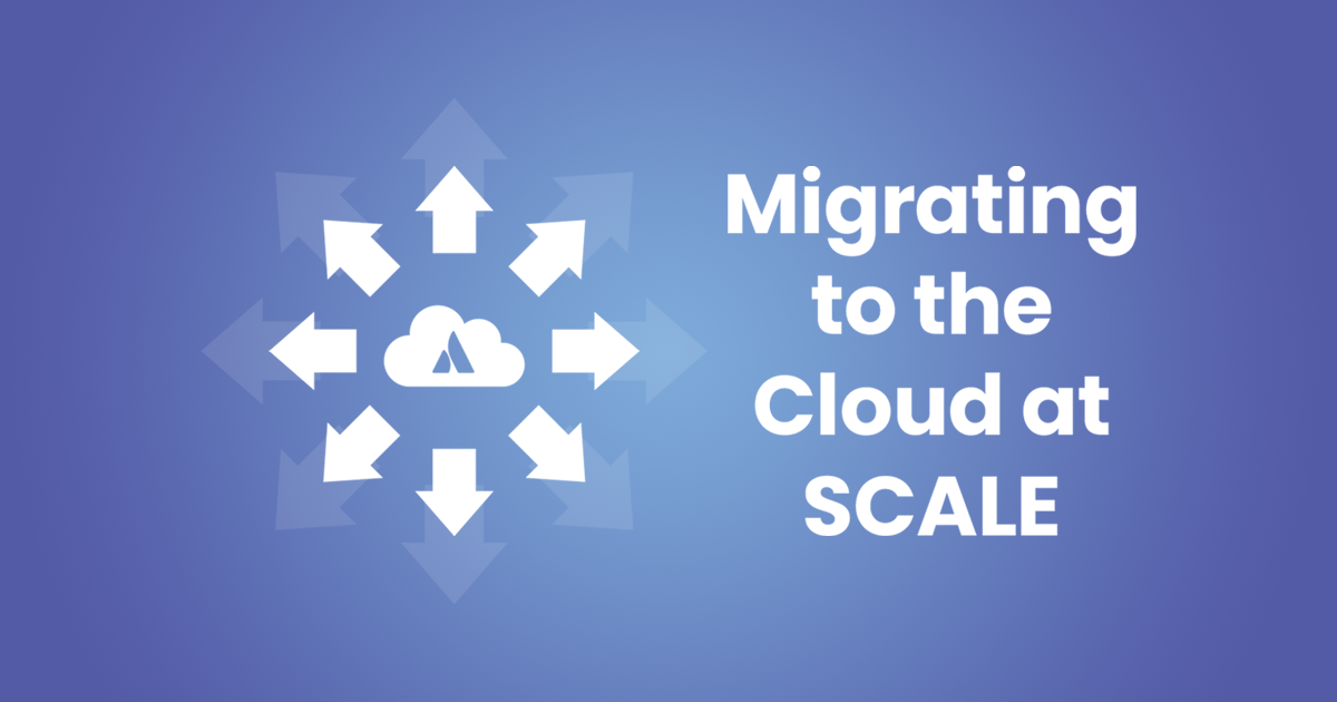 Cloud Migrations at scale